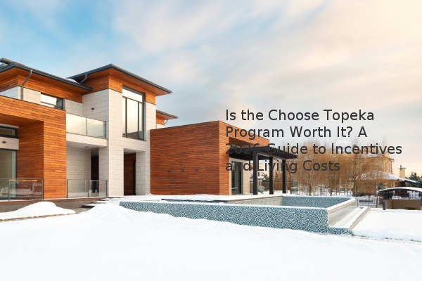 Is the Choose Topeka Program Worth It? A 2026 Guide to Incentives and ...